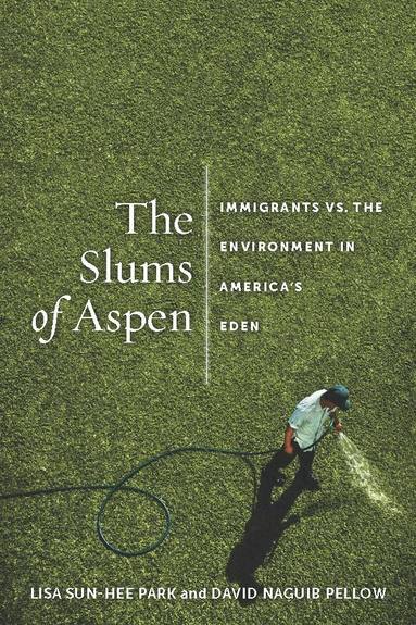 Lisa Sun-Hee Park, David Pellow - Slums of Aspen, Inbunden