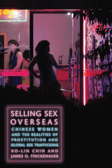 Ko-lin Chin, James O. Finckenauer - Selling Sex Overseas, Inbunden