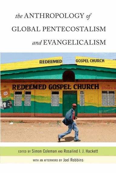 Simon Coleman, Rosalind I. J. Hackett - Anthropology of Global Pentecostalism and Evangelicalism, Inbunden