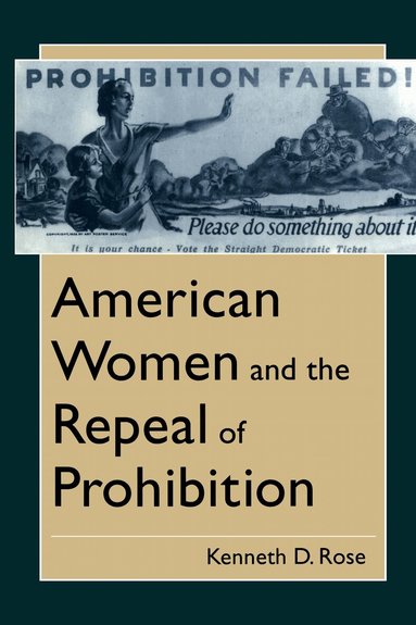 Kenneth D. Rose - American Women and the Repeal of Prohibition, Inbunden