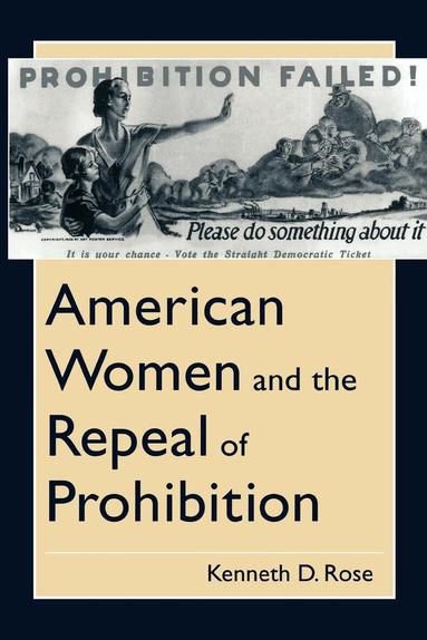 Kenneth D. Rose - American Women and the Repeal of Prohibition, Häftad