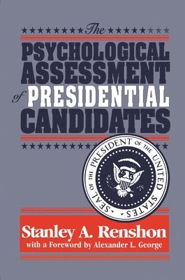 Stanley A Renshon, Stanley A. Renshon - Psychological Assessment of Presidential Candidates, Inbunden