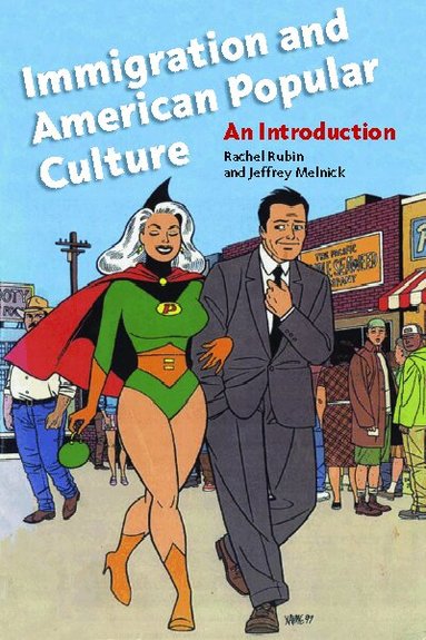 Rachel Lee Rubin, Jeffrey Melnick - Immigration and American Popular Culture, Häftad