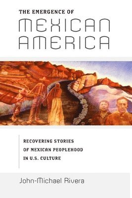 John-Michael Rivera - Emergence of Mexican America, Häftad