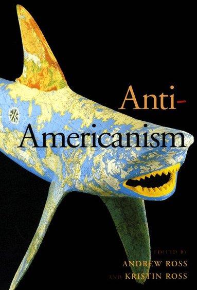 Andrew Ross, Kristin Ross - Anti-Americanism, Häftad