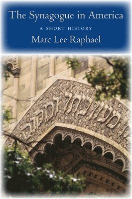 Marc Lee Raphael - Synagogue in America, Inbunden