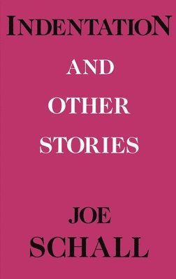 Joe Schall - Indentations and Other Stories, Inbunden