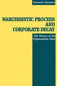 bokomslag Narcissistic Process and Corporate Decay