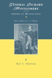 bokomslag General Richard Montgomery and the American Revolution