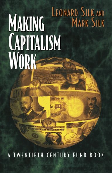 Leonard Silk, Mark Silk - Making Capitalism Work, Inbunden