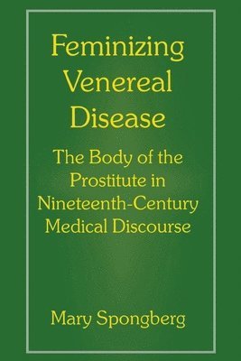 Mary Spongberg - Feminizing Venereal Disease, Häftad