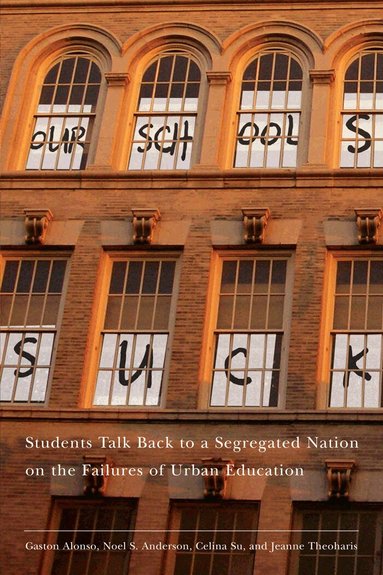 Jeanne Theoharis, Gaston Alonso, Noel S. Anderson, Celina Su - Our Schools Suck, Häftad