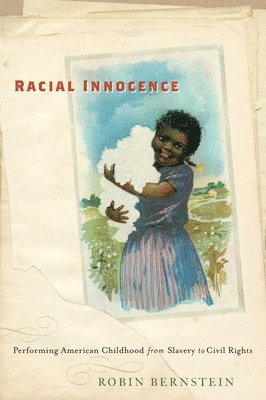 Robin Bernstein - Racial Innocence, Inbunden