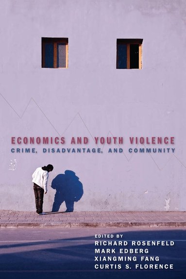 Richard Rosenfeld, Mark Edberg, Xiangming Fang, Curtis S. Florence - Economics and Youth Violence, Inbunden