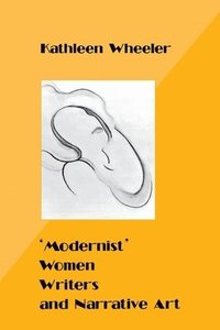 bokomslag 'Modernist' Women Writers and Narrative Art