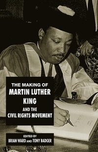 bokomslag The Making of Martin Luther King and the Civil Rights Movement