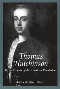 bokomslag Thomas Hutchinson and the Origins of the American Revolution