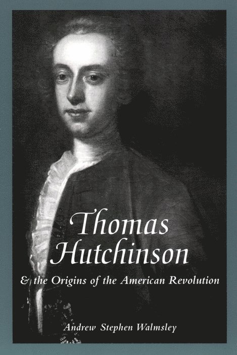 Thomas Hutchinson and the Origins of the American Revolution 1