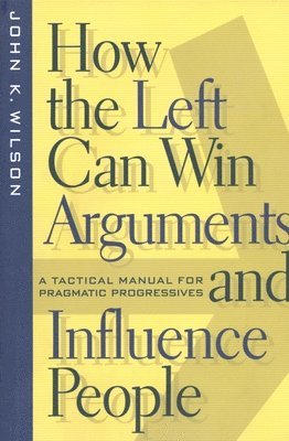 How the Left Can Win Arguments and Influence People 1