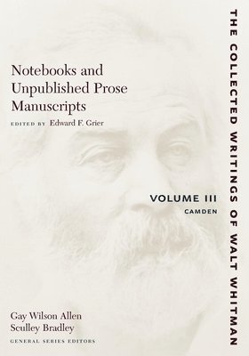 Walt Whitman, Edward F. Grier, Edward F Grier - Notebooks and Unpublished Prose Manuscripts: Volume III, Häftad