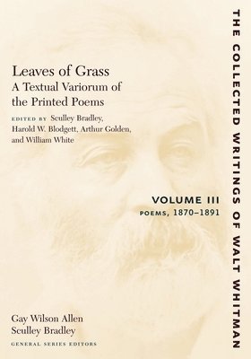 Leaves of Grass, A Textual Variorum of the Printed Poems: Volume III: Poems 1