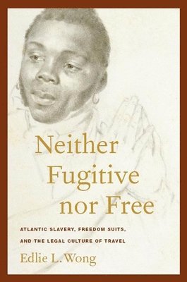 Edlie L. Wong - Neither Fugitive nor Free, Inbunden