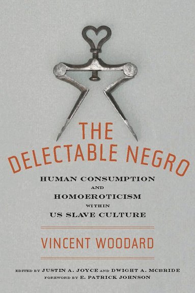Vincent Woodard, Dwight McBride, Justin A. Joyce - Delectable Negro, Häftad