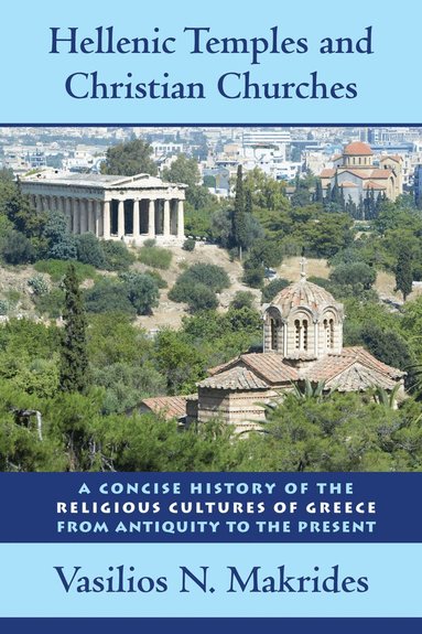 Vasilios N. Makrides - Hellenic Temples and Christian Churches, Inbunden