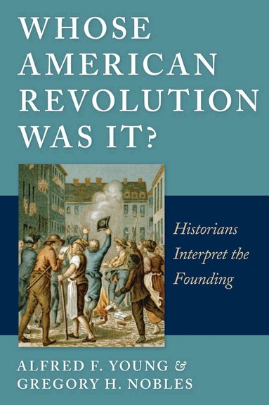 Alfred F. Young, Gregory Nobles - Whose American Revolution Was It?, Häftad
