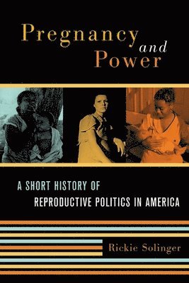 Rickie Solinger - Pregnancy and Power, Inbunden