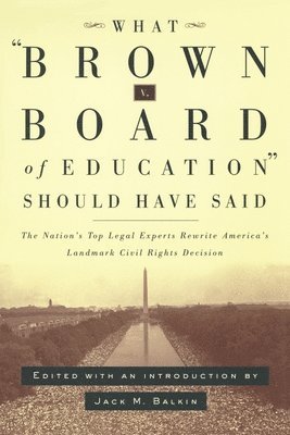 What Brown v. Board of Education Should Have Said 1