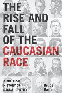 bokomslag The Rise and Fall of the Caucasian Race