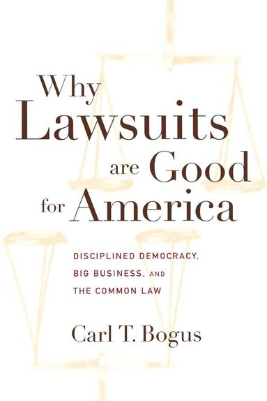 Carl T. Bogus - Why Lawsuits Are Good for America, Häftad