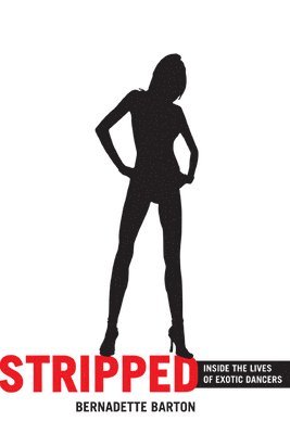 bokomslag Stripped: Inside the Lives of Exotic Dancers