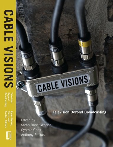 Sarah Banet-Weiser, Cynthia Chris, Anthony Freitas - Cable Visions, Häftad