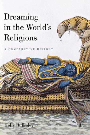 Kelly Bulkeley - Dreaming in the World's Religions, Inbunden