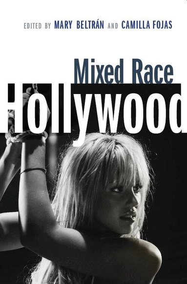 Mary Beltran, Camilla Fojas, Mary Beltrán, Camilla Fojas - Mixed Race Hollywood, Inbunden