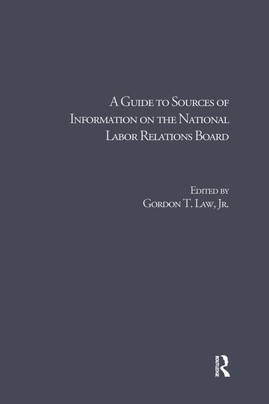 Gordon T. Law Jr. - Guide to Sources of Information on the National Labor Relations Board, Inbunden