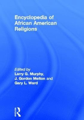 Larry G. Murphy, J. Gordon Melton, Gary L. Ward - Encyclopedia of African American Religions, Inbunden