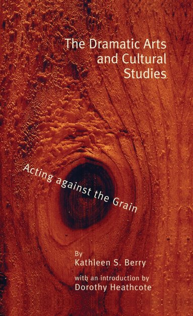 Kathleen S. Berry - Dramatic Arts and Cultural Studies, Inbunden