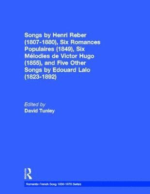 Songs by Henri Reber (1807-1880), Six Romances Populaires (1849), Six Melodies de Victor Hugo (1855), and Five Other Songs by Edouard Lalo (1823-1892) 1