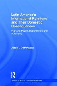 bokomslag Latin America's International Relations and Their Domestic Consequences