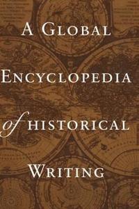 bokomslag A Global Encyclopedia of Historical Writing