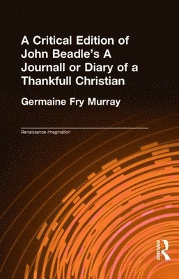 Germaine Fry Murray - Critical Edition of John Beadle's A Journall or Diary of a Thankfull Christian, Inbunden