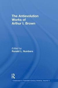 bokomslag The Antievolution Works of Arthur I. Brown