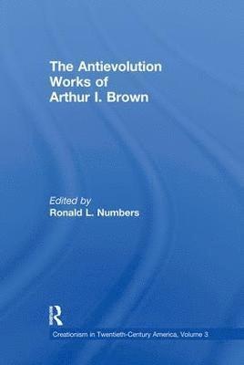 The Antievolution Works of Arthur I. Brown 1
