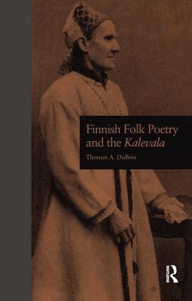 Thomas A. DuBois - Finnish Folk Poetry and the Kalevala, Inbunden