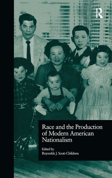 Reynolds J. Scott-Childress - Race and the Production of Modern American Nationalism, Inbunden