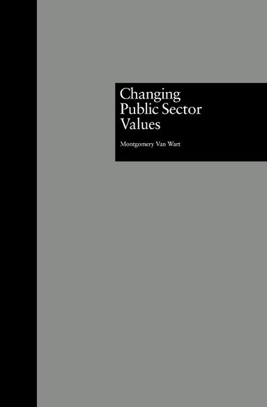 Montgomery Van Wart - Changing Public Sector Values, Inbunden