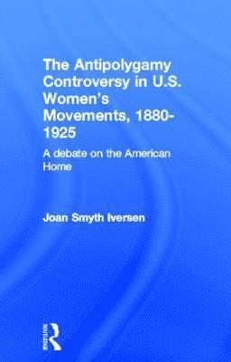 Antipolygamy Controversy in U.S. Women's Movements, 1880-1925
